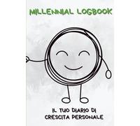 Millennial LogBook: Diario di Crescita Personale, Benessere e Sviluppo Mentale - Allenamento Mentale Quotidiano, Frasi Motivazionali e Spunti di ... Interiore, alla Scoperta di Sé Stessi.