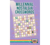 Millennial Nostalgia Crosswords: 60 Fun and Clever Crossword Puzzles Inspired by 90s and 2000s Pop Culture and Everyday Memories for Adults