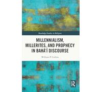 Millennialism, Millerites, and Prophecy in Bahá’í Discourse (Routledge Studies in Religion)