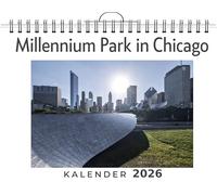 Millennium Park in Chicago: (Wandkalender 2026, Kalender DIN A4 quer, Monatskalender im Querformat mit Kalendarium, das perfekte Geschenk)