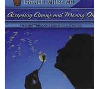 Miller, Emmett MD - Accepting Change & Moving On: - Healing Through Los