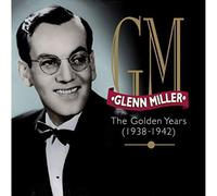 Miller, Glenn - The Golden Years: 1938-1942