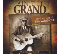 Miller, Mark - Ain't It Grand: The Gospel Songs of Blind Willie M