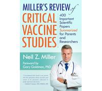 Miller's Review of Critical Vaccine Studies: 400 Important Scientific Papers Summarized for Parents and Researchers
