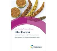 Millet Proteins: Nutritional, Structural and Functional Attributes: Volume 48 (Food Chemistry, Function and Analysis)