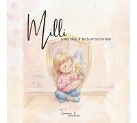 Milli und die 3 Schutzschilde: Über Gefühle, Grenzen setzen und Selbstbewusstsein stärken (3-6 Jahre)
