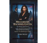Milliardärs Rächerin Göttin: Ein Trilogie-Serienroman Rache, Romantik und Erlösung im Reich der Macht und des Betrugs Episode 1: Die Beförderung der Rache