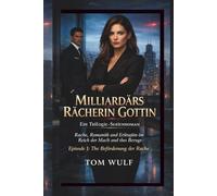 Milliardärs Rächerin Göttin: Ein Trilogie-Serienroman Rache, Romantik und Erlösung im Reich der Macht und des Betrugs Episode 1: Die Beförderung der Rache