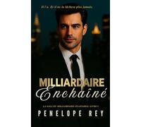 MILLIARDAIRE ENCHAÎNÉ: Dark Romance, Milliardaire obsédé, Différence d’âge, Heureuse fin (MILLIARDAIRE INSATIABLE: Dark Steamy Billionaire Romance, Age Gap, Forced Proximity, Morally Gray Hero)