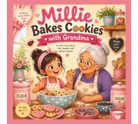 Millie Bakes Cookies with Grandma: A Sweet Story About Love, Laughter & Baking Together