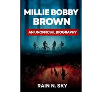 Millie Bobby Brown: An Unofficial Biography (Beyond Hawkins: A Study Series)