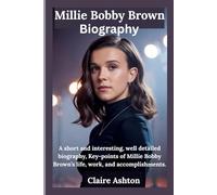 Millie Bobby Brown Biography: British actress and producer (Early life, Discovering her passion, rise to fame, awards and recognition) (Legends in the World of Entertainment)