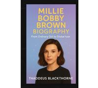 Millie Bobby Brown Biography: From Ordinary Girl to Global Icon