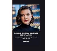MILLIE BOBBY BROWN BIOGRAPHY: Rising Beyond Eleven and Redefining Hollywood