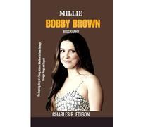 MILLIE BOBBY BROWN BIOGRAPHY: The Inspiring Story of a Young Actress Who Rose to Fame Through Stranger Things and Beyond