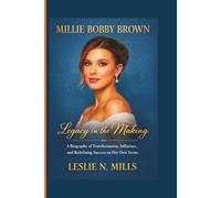 Millie Bobby Brown: Legacy in the Making - A Biography of Transformation, Influence, and Redefining Success on Her Own Terms