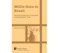 Millie Gone to Brazil: Femicide and Migration in Early 20th Century Barbados - Brazil (Anthropology)
