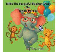 Millie The Forgetful Elephant And The Jungle Parade: A Jungle Adventure Full of Surprises and Smiles!"