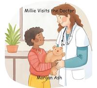 Millie Visits the Doctor: A Rhyming Picture Book About Bravery, Health, and Doctor Visits for Toddlers and Preschoolers Ages 3-5 (Millie and the ... Daily Routines and Early Learning (Ages 3-5))