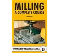 Milling: A Complete Course (Workshop Practice)
