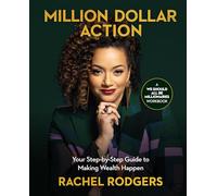 Million Dollar Action: Your Step-by-Step Guide to Making Wealth Happen (We Should All Be Millionaires)