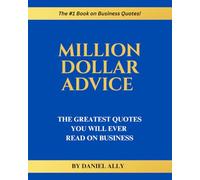 Million Dollar Advice: The Greatest Quotes You'll Ever Read on Business