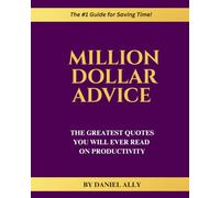 Million Dollar Advice: The Greatest Quotes You'll Ever Read on Productivity