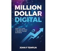 Million Dollar Digital: How to Turn One Ebook Into a 7-Figure Business