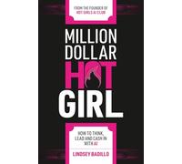 Million Dollar Hot Girl: How to Think, Lead, and Cash In with AI