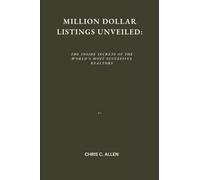 Million Dollar Listings Unveiled: The Inside Secrets of the World's Most Successful Realtors