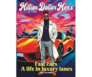 Million Dollar Men's: Fast Cars & A Life in Luxury Lanes | Premium Adult Coloring Book for Car Enthusiasts | Exotic Supercars, Luxury Lifestyle & ... (Million Dollars Men's Coloring Books)