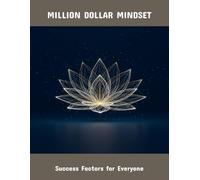 Million Dollar Mindset: Success Factors For Everyone