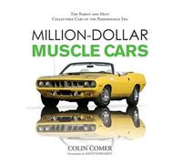 Million Dollar Muscle Cars: The Rarest and Most Collectible Cars of the Performance Era