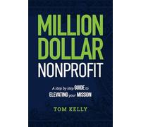 Million Dollar Nonprofit: A Step By Step Guide To Elevating Your Mission