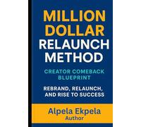 Million Dollar Relaunch Method: The Proven Step-by-Step Strategy to Relaunch, Scale, and Automate Your Business for Maximum Profit