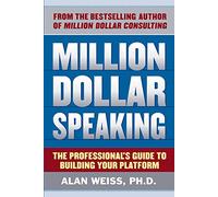 Million Dollar Speaking: The Professional's Guide to Building Your Platform [Idioma Inglés] (BUSINESS SKILLS AND DEVELOPMENT)