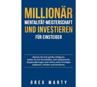 Millionär-Mentalität-Meisterschaft und Investieren für Einsteiger: Richten Sie sich auf den Erfolg ein, indem Sie mit Immobilien, dem Aktienmarkt, ... und Meisterung der Millionär-Mentalität)