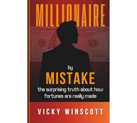 Millionaire by Mistake: The Surprising Truth About How Fortunes Are Really Made