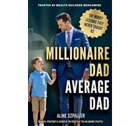 MILLIONAIRE DAD, AVERAGE DAD: THE MONEY LESSONS THEY NEVER TAUGHT US (The Millionaire Mastery Series)