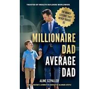 MILLIONAIRE DAD, AVERAGE DAD: THE MONEY LESSONS THEY NEVER TAUGHT US (The Millionaire Mastery Series)