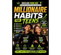 Millionaire Habits for Teens: How Teens Build Discipline, Confidence, Focus, Wealth-Building Habits & Financial Success Early (Rich Kid Poor Kid QUICK EXECUTION GUIDE SERIES)