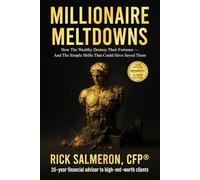 Millionaire Meltdowns: How the Wealthy Destroy Their Fortunes - And the Simple Shifts That Could Have Saved Them