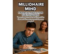 MILLIONAIRE MIND FINANCIAL EDUCATION FOR TEENAGERS: THEY WILL LEARN HOW TO EARN, SAVE AND INVEST MONEY INTELLIGENTLY AND AVOID MISTAKES AND BUILD ... for young people (ideal for ages 12 to 17)