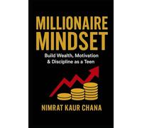 MILLIONAIRE MINDSET: Build wealth, Motivation, & Discipline as a Teen