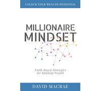 Millionaire Mindset: Faith-Based Strategies for Building Wealth