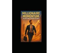 Millionaire Momentum: The One Thing You Must Do Daily
