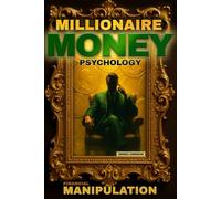 Millionaire Money Psychology, Financial Manipulation: Want to think and act like a millionaire? Discover ruthless strategies and dark hypnosis - from ... & Millionaire Money Psychology)