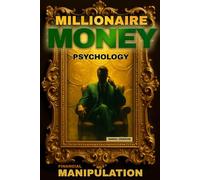 Millionaire Money Psychology, Financial Manipulation: Want to think and act like a millionaire? Discover ruthless strategies and dark hypnosis - from ... & Millionaire Money Psychology)