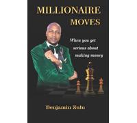 MILLIONAIRE MOVES: When You get Serious About Making Money (Personal Development Series)