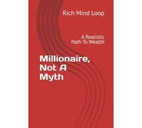 Millionaire, Not A Myth: A Realistic Path To Wealth